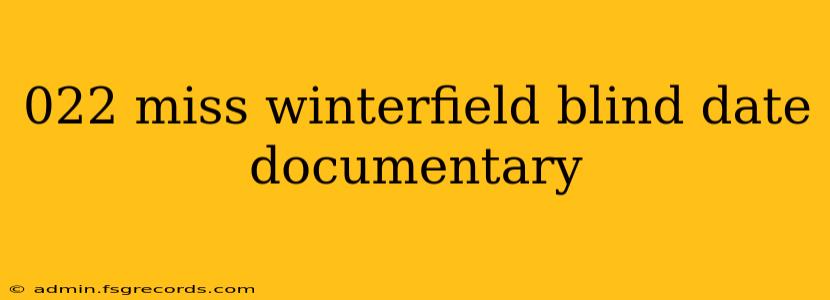 022 miss winterfield blind date documentary