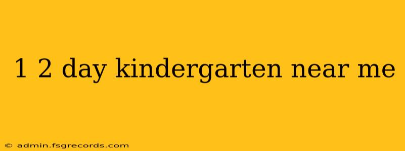 1 2 day kindergarten near me