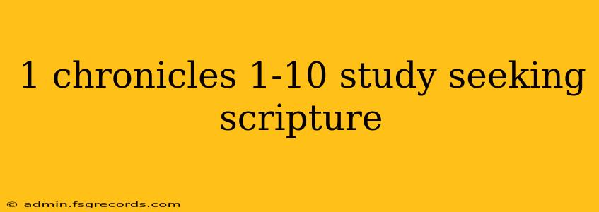 1 chronicles 1-10 study seeking scripture