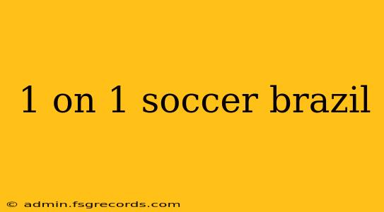 1 on 1 soccer brazil