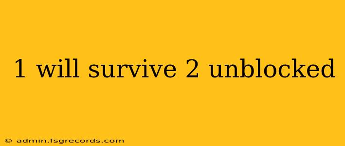 1 will survive 2 unblocked