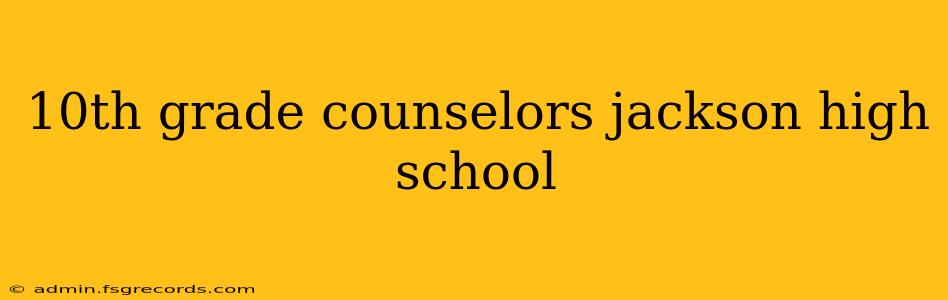 10th grade counselors jackson high school