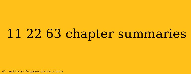 11 22 63 chapter summaries