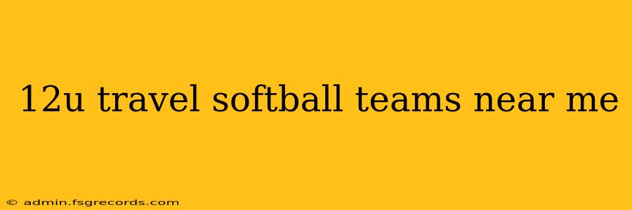 12u travel softball teams near me