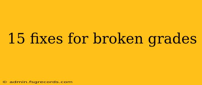 15 fixes for broken grades