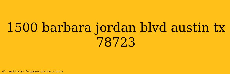 1500 barbara jordan blvd austin tx 78723