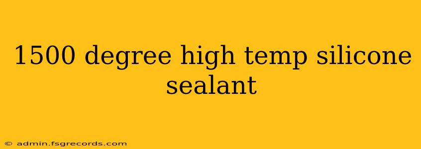 1500 degree high temp silicone sealant