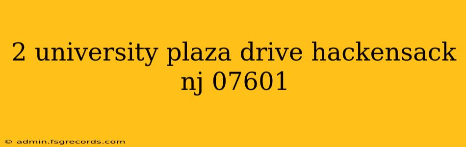 2 university plaza drive hackensack nj 07601