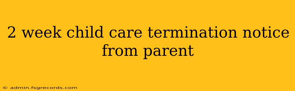 2 week child care termination notice from parent