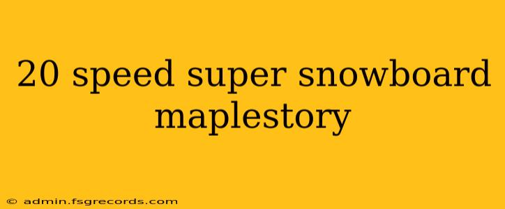 20 speed super snowboard maplestory