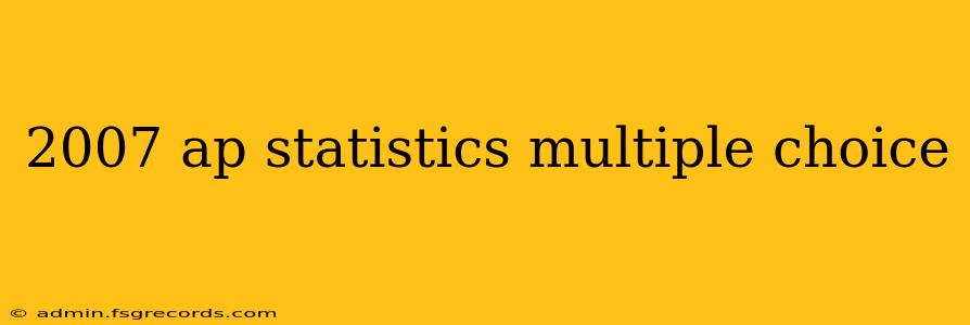 2007 ap statistics multiple choice