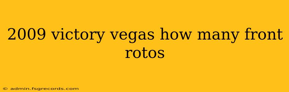 2009 victory vegas how many front rotos