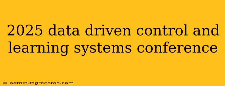 2025 data driven control and learning systems conference