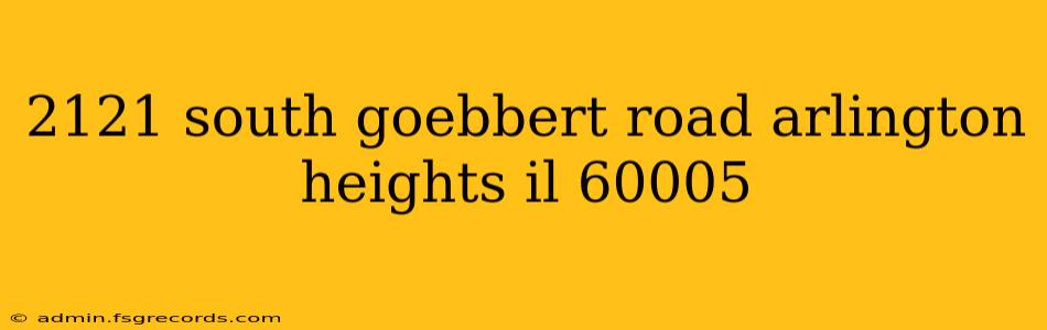 2121 south goebbert road arlington heights il 60005