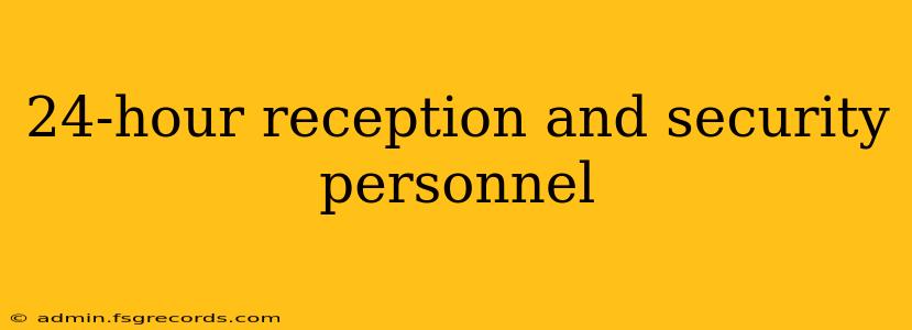 24-hour reception and security personnel