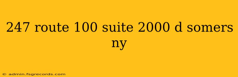 247 route 100 suite 2000 d somers ny