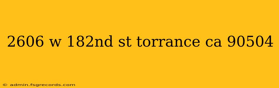 2606 w 182nd st torrance ca 90504