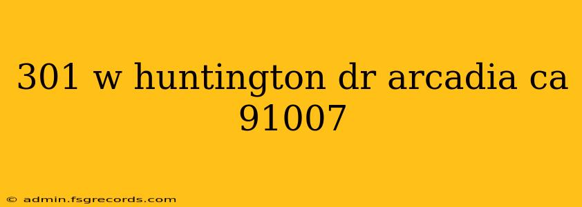 301 w huntington dr arcadia ca 91007