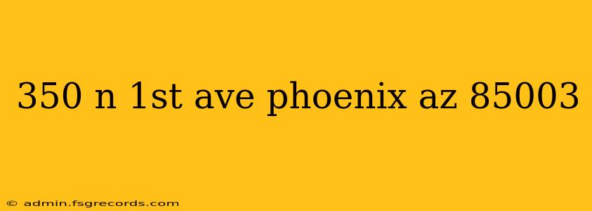 350 n 1st ave phoenix az 85003