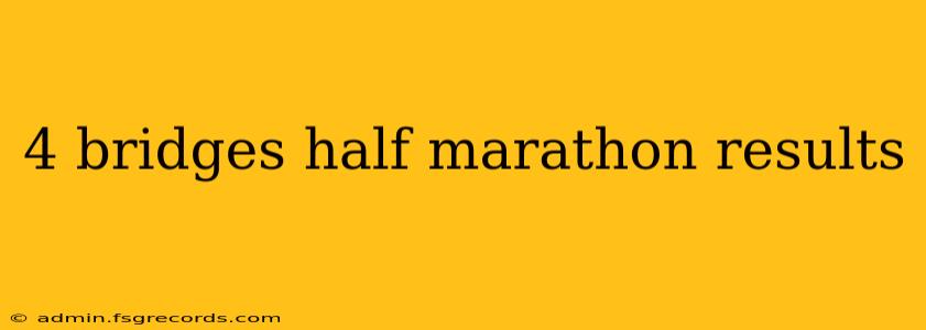 4 bridges half marathon results