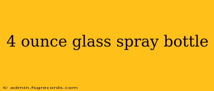 4 ounce glass spray bottle