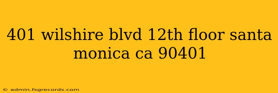 401 wilshire blvd 12th floor santa monica ca 90401