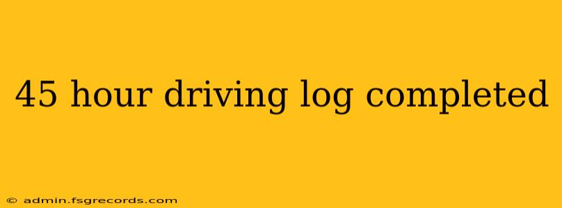 45 hour driving log completed