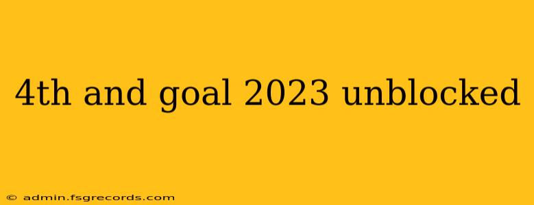 4th and goal 2023 unblocked