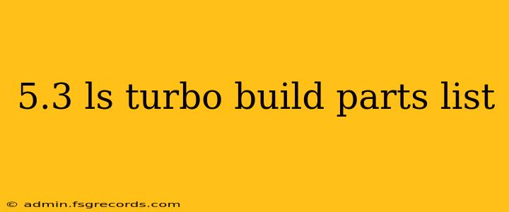 5.3 ls turbo build parts list