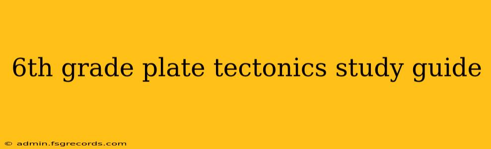 6th grade plate tectonics study guide