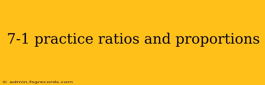 7-1 practice ratios and proportions