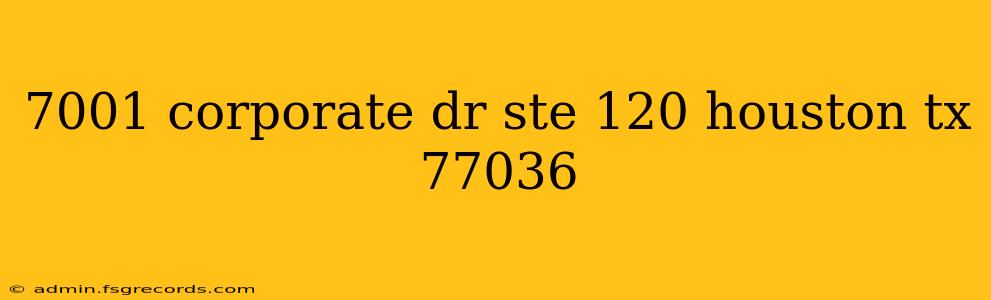 7001 corporate dr ste 120 houston tx 77036