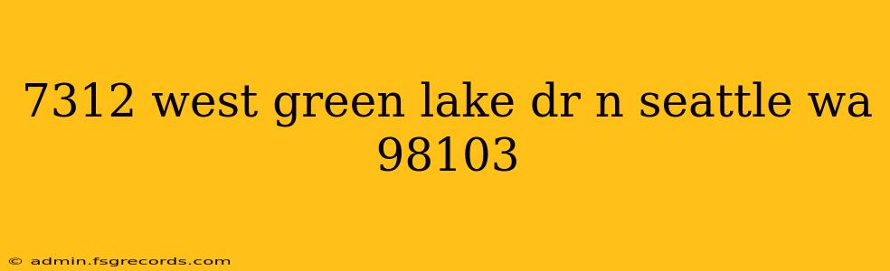 7312 west green lake dr n seattle wa 98103