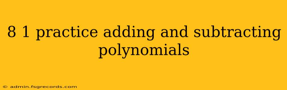 8 1 practice adding and subtracting polynomials