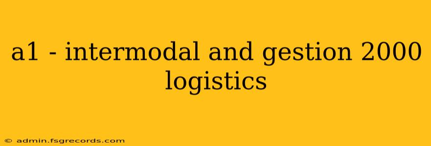 a1 - intermodal and gestion 2000 logistics