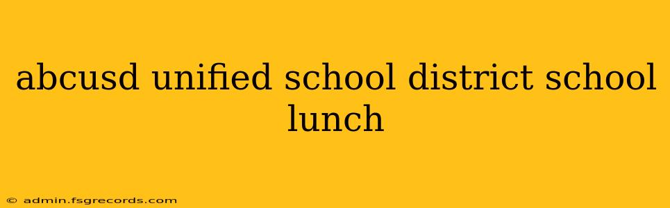 abcusd unified school district school lunch