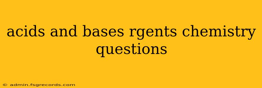 acids and bases rgents chemistry questions