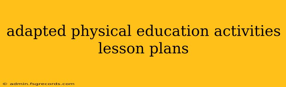 adapted physical education activities lesson plans