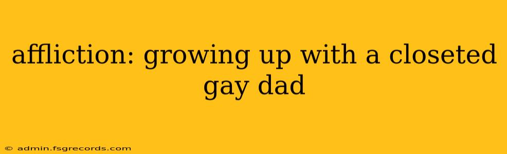 affliction: growing up with a closeted gay dad