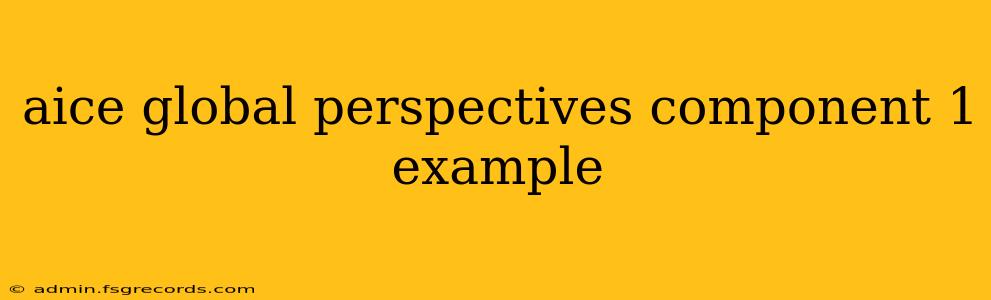 aice global perspectives component 1 example