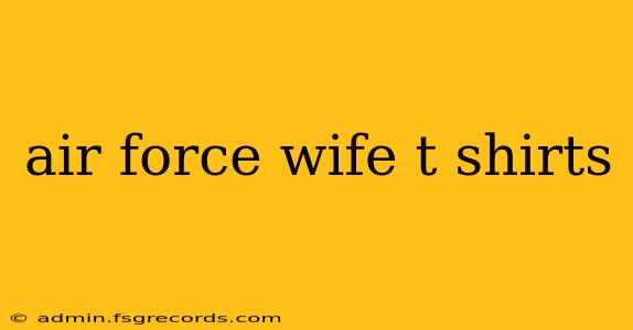 air force wife t shirts