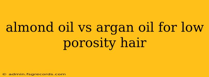 almond oil vs argan oil for low porosity hair