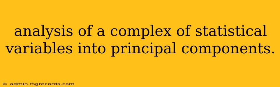 analysis of a complex of statistical variables into principal components.