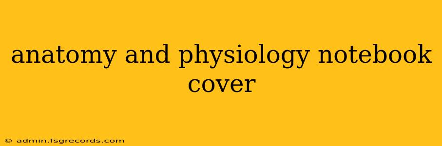 anatomy and physiology notebook cover