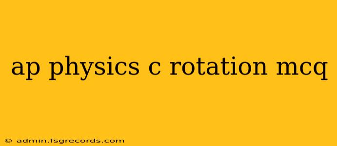 ap physics c rotation mcq