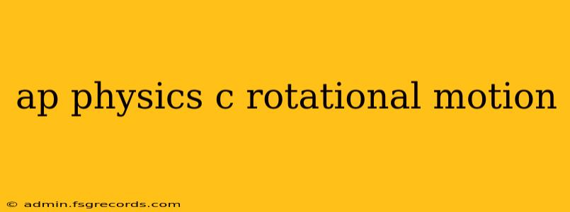 ap physics c rotational motion