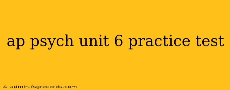 ap psych unit 6 practice test