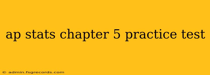 ap stats chapter 5 practice test