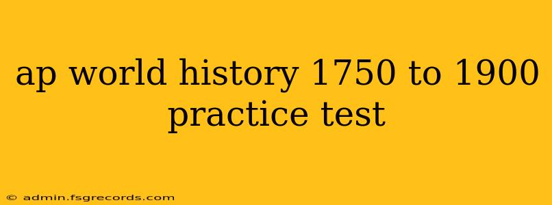 ap world history 1750 to 1900 practice test