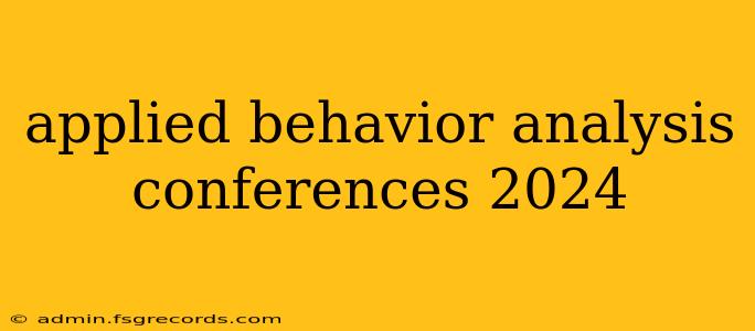 applied behavior analysis conferences 2024